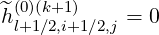  (0)(k+1)
^hl+1∕2,i+1∕2,j = 0
