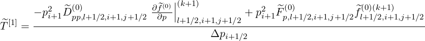          2   ^(0)             ∂^f(0)||(k+1)            2  ^(0)           ^(0)(k+1)
  [1]   - pi+1D-pp,l+1∕2,i+1,j+1∕2-∂p-|l+1∕2,i+1,j+1∕2 +-p-i+1F-p,l+1∕2,i+1,j+1∕2fl+1∕2,i+1,j+1∕2
T^  =                                   Δp
                                           i+1∕2
