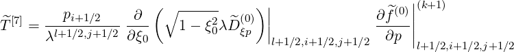         p            (∘ ------     ) ||                ^(0)||(k+1)
^T[7] = ---i+1∕2----∂--   1 - ξ20λD^(ξ0)p  |              ∂f---||
      λl+1∕2,j+1∕2 ∂ξ0                 |l+1∕2,i+1∕2,j+1 ∕2  ∂p  |l+1∕2,i+1∕2,j+1∕2
