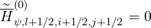 ^-(0)
H ψ,l+1∕2,i+1∕2,j+1 ∕2 = 0
