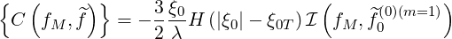 {  (     ) }     3ξ0               (     (0)(m=1))
 C  fM ,f^   = - 2-λ H (|ξ0|- ξ0T)I  fM , ^f0
