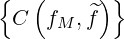 {  (     ) }
 C  f  , ^f
     M