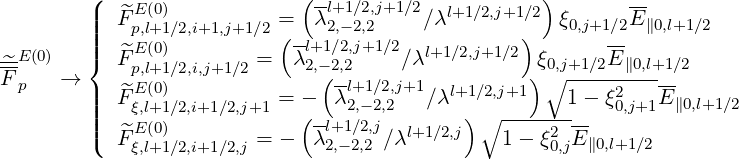          (                   (--                    )        --
         ||  ^FE(0)          =  λl+2,1-∕22,2,j+1∕2∕λl+1∕2,j+1 ∕2  ξ0,j+1∕2E∥0,l+1∕2
         ||||   pE,l(+01)∕2,i+1,j+1∕2(--l+1∕2,j+1∕2           )       --
-^E(0)   {  ^Fp,l+1∕2,i,j+1∕2 =  λ 2,-(2,2     ∕λl+1∕2,j+1∕2 )ξ0∘,j+1∕2E-∥0,l+1∕2
F p   →  |  ^FE(0)          = -  λl+1∕2,j+1∕λl+1∕2,j+1    1- ξ2   E-
         ||||   ξ,l+1∕2,i+1∕2,j+1   (--  2,-2,2       )∘ ---------  0,j+1  ∥0,l+1∕2
         |(  ^FE(0)        = -  λl+2,1-∕22,2,j∕λl+1∕2,j   1 - ξ20,jE ∥0,l+1∕2
             ξ,l+1∕2,i+1∕2,j
