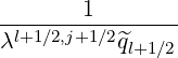        1
-l+1∕2,j+1∕2-----
λ         q^l+1∕2