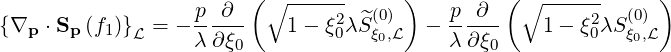                         ( ∘ ------     )        ( ∘ ------     )
{∇p  ⋅Sp(f1)}  = - p-∂--    1- ξ2λS^(0)   - p--∂--   1 - ξ2λS(0)
             L     λ∂ ξ0        0   ξ0,L    λ ∂ξ0         0  ξ0,L
