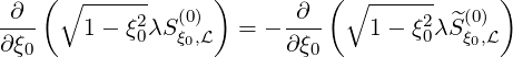  ∂  (∘  ----2-  (0) )      ∂  (∘ -----2  (0))
∂-ξ-    1- ξ0λS ξ0,L  = - ∂ξ--   1 - ξ0λ^Sξ0,L
  0                        0
