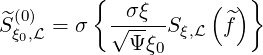          {  σξ      ( ) }
^S(ξ00),L = σ  √-----Sξ,L  f^
            Ψ ξ0
