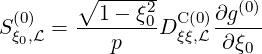        ∘ ------
 (0)     1 - ξ20  C(0)∂g (0)
Sξ0,L = ----p---D ξξ,L-∂ξ--
                       0

