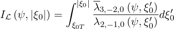             ∫     --
              |ξ0| λ3,-2,0(ψ,ξ′0)- ′
IL (ψ, |ξ0|) =      λ2,-1,0(ψ,ξ′)dξ0
              ξ0T            0
