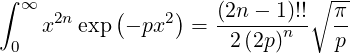 ∫ ∞        (     )   (2n - 1)!!∘  π-
    x2nexp  - px2 =  ------n--  --
 0                    2(2p)     p
