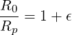 R0-
Rp = 1 + ϵ
