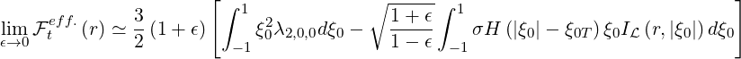                       [∫               ∘ -----∫                               ]
     eff.     3-         1  2            1-+-ϵ  1
lϵ→im0 F t  (r) ≃ 2 (1 + ϵ)  - 1ξ0λ2,0,0dξ0 -  1 - ϵ - 1σH (|ξ0|- ξ0T)ξ0IL(r,|ξ0|)dξ0
