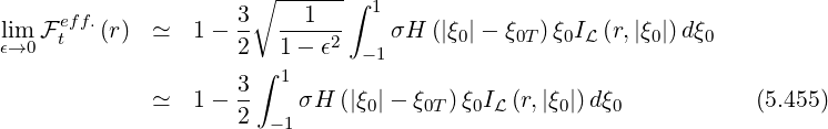                      ∘  ------∫ 1
lim F eff.(r)  ≃  1 - 3-  --1---   σH  (|ξ |- ξ  )ξ I  (r,|ξ |)dξ
ϵ→0   t              2   1- ϵ2  -1      0    0T  0 L     0   0
                    3 ∫ 1
             ≃  1 - --   σH  (|ξ0|- ξ0T)ξ0IL (r,|ξ0|)d ξ0            (5.455)
                    2  -1
