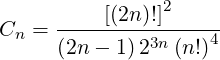                 2
Cn = -----[(2n-)!]-----
     (2n - 1)23n (n!)4
