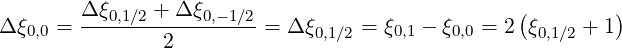        Δ-ξ0,1∕2 +-Δ-ξ0,--1∕2                        (        )
Δξ0,0 =         2         = Δ ξ0,1∕2 = ξ0,1 - ξ0,0 = 2 ξ0,1∕2 + 1
