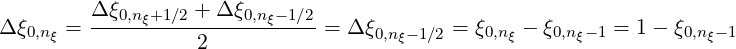          Δ ξ0,n +1∕2 + Δ ξ0,n -1∕2
Δ ξ0,nξ = -----ξ-----------ξ----= Δ ξ0,nξ-1∕2 = ξ0,nξ - ξ0,nξ-1 = 1 - ξ0,nξ-1
                   2
