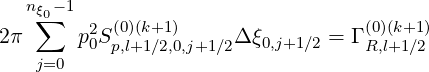   nξ∑0-1
2π     p2S (0)(k+1)     Δ ξ0,j+1∕2 = Γ (0)(k+1)
   j=0  0  p,l+1∕2,0,j+1∕2             R,l+1∕2
