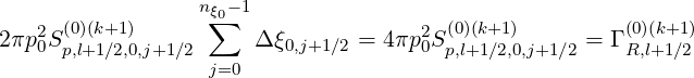                  nξ -1
   2 (0)(k+1)      ∑0                 2 (0)(k+1)         (0)(k+1)
2πp0Sp,l+1∕2,0,j+1∕2     Δ ξ0,j+1∕2 = 4 πp0Sp,l+1∕2,0,j+1∕2 = ΓR,l+1∕2
                  j=0
