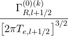    Γ (0)(k)
[----R,l+1∕2]---
 2πTe,l+1∕2 3∕2