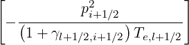 [           p2            ]
 - (---------i+1∕2-)-------
    1 + γl+1∕2,i+1∕2 Te,l+1∕2