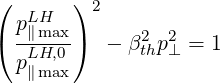 (      ) 2
  pL∥Hmax       2 2
( -LH,0)  - β thp⊥ = 1
  p∥max
