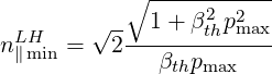              -----------
           ∘     2  2
nLH  = √2----1+-βthpmax-
 ∥min        βthpmax
