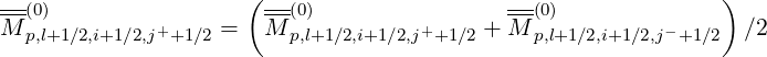 --(0)                 (--(0)                --(0)              )
M p,l+1∕2,i+1∕2,j++1∕2 =  M p,l+1∕2,i+1∕2,j++1∕2 + M p,l+1∕2,i+1∕2,j-+1∕2 ∕2
