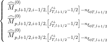 (
||  ^-(0)        [′+       ]
|||{  M p,l+1∕2,i-1∕2, jT,l+1∕2- 1∕2 -nξ0T,l+1∕2
   ^-(0)        [′+       ]
||  M p,l+1∕2,i+1∕2, jT,l+1∕2- 1∕2 -nξ0T,l+1∕2
|||(  ^-(0)        [         ]
   M p,l+1∕2,i+3∕2, j′T+,l+1∕2- 1∕2 -nξ0T,l+1∕2
