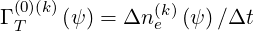   (0)(k)         (k)
Γ T   (ψ ) = Δn e (ψ)∕Δt
