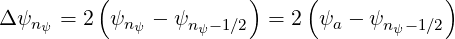          (             )     (            )
Δψn ψ = 2 ψn ψ - ψn ψ-1∕2 = 2 ψa - ψnψ- 1∕2
