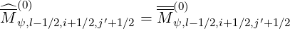                      ---
^M-(0)         ′    = M-(0)         ′
  ψ,l-1∕2,i+1∕2,j+1∕2     ψ,l-1∕2,i+1∕2,j+1∕2
