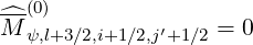 ---(0)
M^ ψ,l+3∕2,i+1 ∕2,j′+1∕2 = 0
