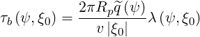            2πR ^q (ψ )
τb(ψ,ξ0) = ---p-----λ (ψ, ξ0)
             v|ξ0|
