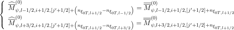 (    (0)                                     ---
|{  ^M--           ′     (                ) = M-(0)         ′
     ψ,l-1∕2,i+1∕2,[j+1 ∕2]+ nξ0T,l+1∕2- nξ0T,l-1∕2    --ψ,l- 1∕2,i+1∕2,[j+1∕2]+nξ0T,l+1∕2
|(  ^M-(0)          ′     (                ) = M-(0)         ′
     ψ,l+3∕2,i+1∕2,[j+1 ∕2]+ nξ0T,l+1∕2- nξ0T,l+3∕2      ψ,l+3∕2,i+1∕2,[j+1∕2]+nξ0T,l+1∕2
