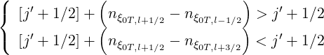 (            (                   )
{   ′                                 ′
  [j + 1∕2]+ ( nξ0T,l+1∕2 - nξ0T,l-1∕2) > j + 1∕2
( [j′ + 1∕2]+  nξ0T,l+1∕2 - nξ0T,l+3∕2 < j′ + 1∕2
