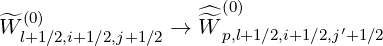                      (0)
^W (0)           →  ^^W             ′
  l+1 ∕2,i+1∕2,j+1∕2     p,l+1∕2,i+1∕2,j+1∕2
