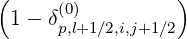 (                )
 1 - δ(0)
      p,l+1∕2,i,j+1∕2