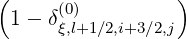 (                )
 1 - δ(ξ0),l+1∕2,i+3∕2,j