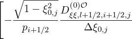 ⌊  ∘ -------
     1-  ξ02,jD (0ξ)ξ,Ol+1∕2,i+1∕2,j
⌈- --p-----------Δξ-------
      i+1∕2         0,j