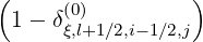 (                )
 1 - δ(0)
      ξ,l+1∕2,i-1∕2,j