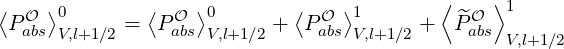 ⟨    ⟩0        ⟨   ⟩0        ⟨   ⟩1        ⟨    ⟩1
 P Oabs V,l+1∕2 =  POabs V,l+1∕2 +  POabs V,l+1∕2 +  ^PaObs
                                                 V,l+1∕2
