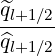 ^ql+1∕2-
^ql+1∕2