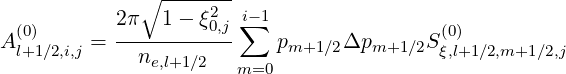               ∘ -------
           2π   1- ξ20,ji∑-1
A (l+0)1∕2,i,j =-----------     pm+1∕2Δpm+1 ∕2S(ξ0,)l+1∕2,m+1 ∕2,j
              ne,l+1 ∕2   m=0
