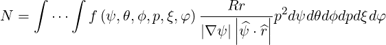     ∫     ∫
                            ---Rr------2
N =    ⋅⋅⋅  f (ψ, θ,ϕ,p,ξ,φ)     ||^   ||p dψdθdϕdpd ξdφ
                            |∇ ψ||ψ ⋅^r|
