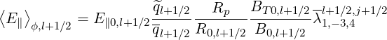 ⟨  ⟩                 ^ql+1∕2   Rp   BT 0,l+1∕2-l+1 ∕2,j+1∕2
 E∥ ϕ,l+1∕2 = E∥0,l+1∕2----------------------λ1,-3,4
                     ql+1∕2 R0,l+1∕2 B0,l+1∕2
