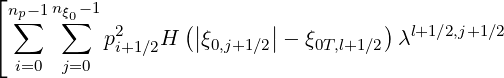 ⌊
  n∑p-1nξ∑0-1
⌈          p2   H  (||ξ0,j+1∕2||- ξ0T,l+1∕2)λl+1∕2,j+1∕2
  i=0  j=0  i+1∕2