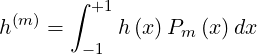        ∫ +1
h(m) =     h (x)Pm (x) dx
        -1
