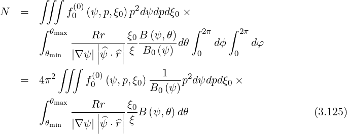        ∫∫ ∫
             (0)         2
N  =        f0  (ψ,p,ξ0)p dψdpd ξ0 ×
       ∫ θmax                       ∫ 2π    ∫ 2π
             ----Rr|---|-ξ0-B-(ψ,θ)dθ     dϕ     dφ
        θmin  |∇ψ |||ψ^⋅^r|| ξ B0 (ψ )    0      0
          ∫ ∫∫
   =   4π2      f(0)(ψ, p,ξ0) --1---p2dψdpd ξ0 ×
                 0          B0 (ψ )
       ∫ θmax    Rr     ξ0
             -----||---||---B (ψ, θ)dθ                        (3.125)
        θmin  |∇ψ ||ψ^⋅^r| ξ
