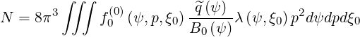         ∫ ∫∫              ^q (ψ )
N  = 8π3     f (00)(ψ,p,ξ0) ------λ(ψ,ξ0)p2dψdpd ξ0
                          B0(ψ )
