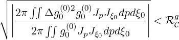 ┌ ---------------------------
││ ||  ∫∫    (0)2 (0)          ||
∘ ||2π---Δ∫g∫-0--g0-JpJξ0dpdξ0||<  Rg
  |   2π   g(00)JpJξ0dpdξ0   |    C
